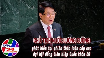 Chủ tịch nước Lương Cường phát biểu tại phiên thảo luận cấp cao Đại hội đồng Liên Hiệp Quốc khóa 80