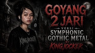 GOYANG 2 JARI VERSI SYMPHONIC GOTHIC METAL BY KING JOCKER