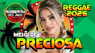 MELÔ DE PRECIOSA - REGGAE REMIX 2025 - MUSICA REGGAE INTERNACIONAL 2025 - REGGAE DO MARANHÃO 2025