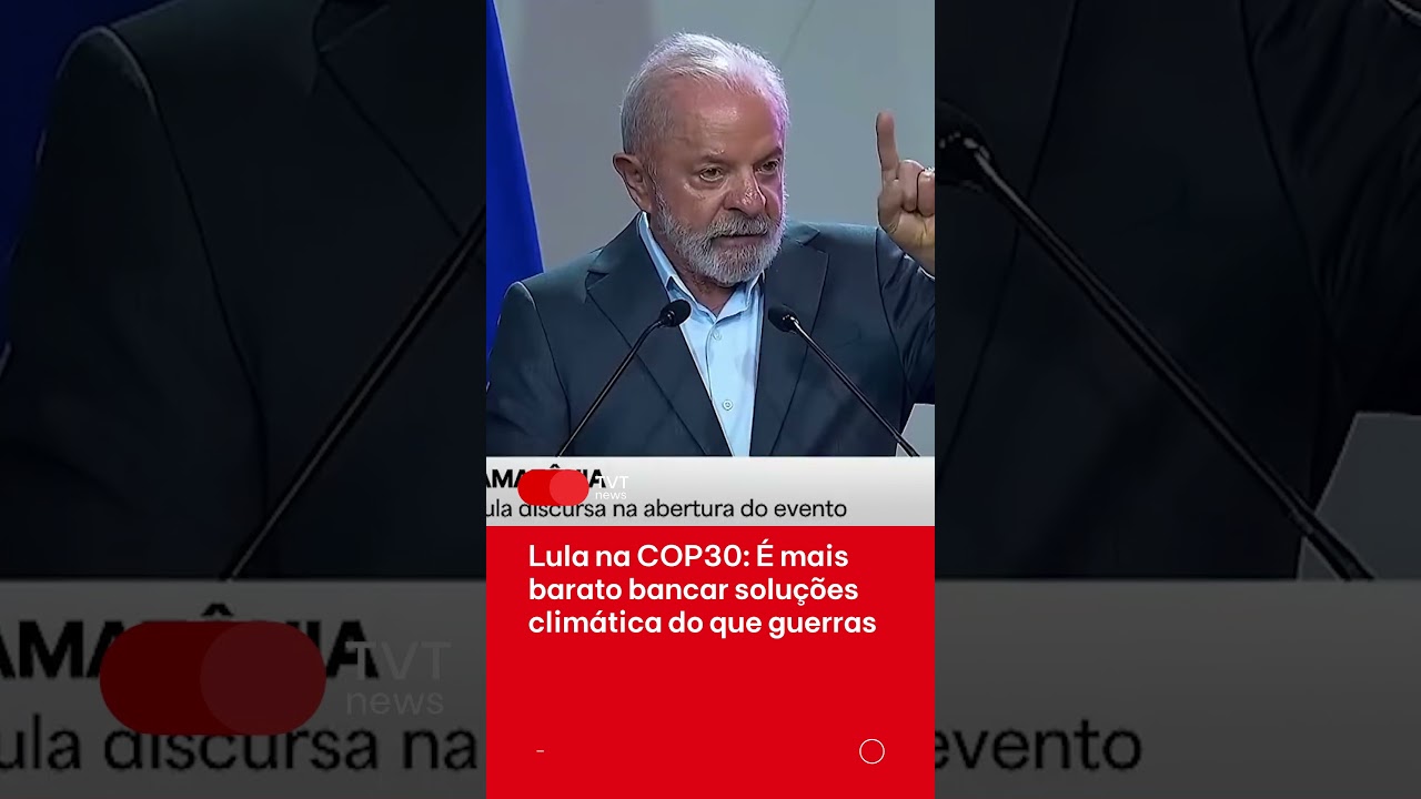 Lula na COP30: É mais barato bancar soluções climática do que guerras
