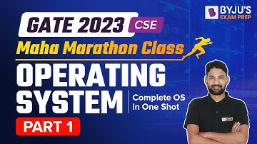 GATE 2023 CSE Marathon | Operating System Marathon Class |Part-1| OS Complete Revision | BYJU