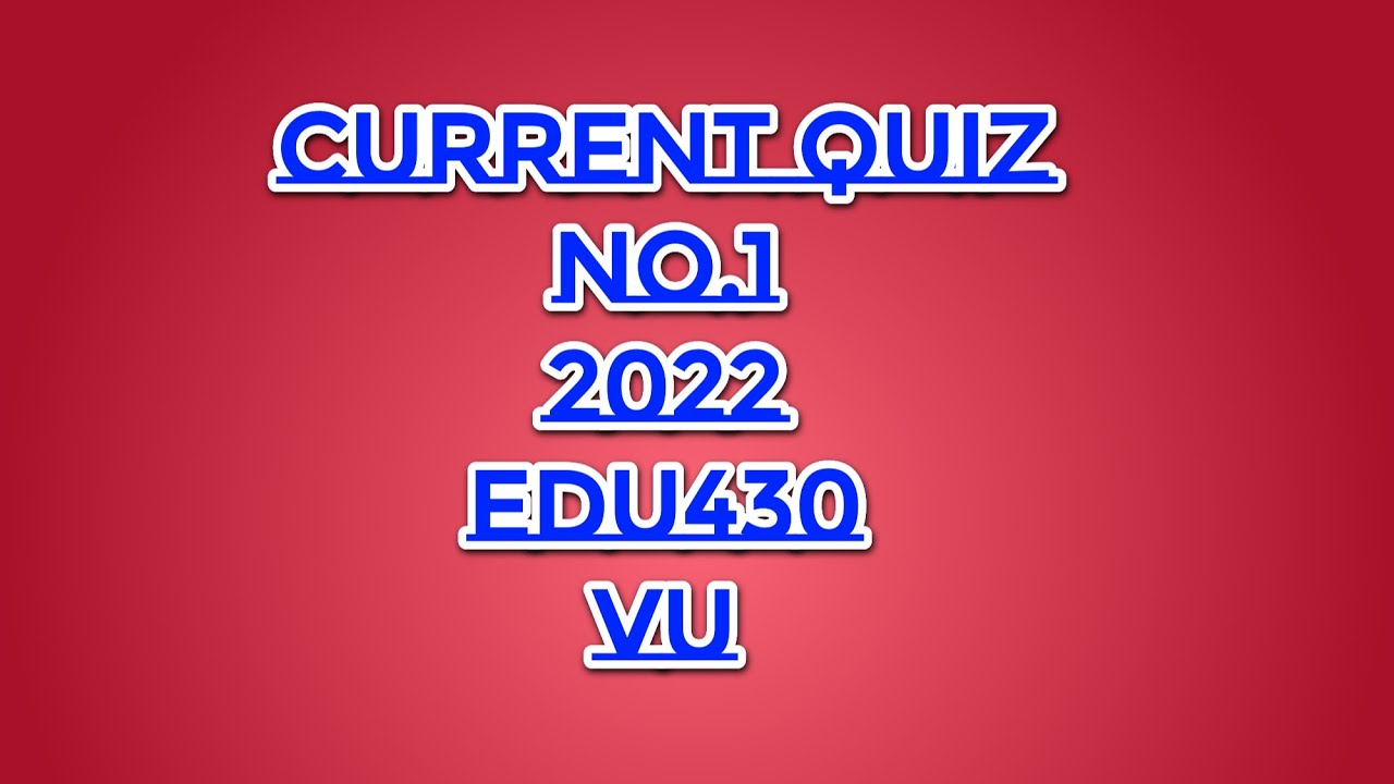 Edu430 quiz no.1 2022/current quiz no.1||exams solutions finder (Master Ghulam Abbas)