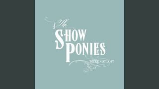 Video thumbnail of "The Show Ponies - Gone"