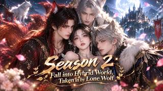 【ENG DUB】💖Season 2:Fall into Hybird World, Taken in by Lone Wolf,Cold Outside, Sweet Inside screenshot 4