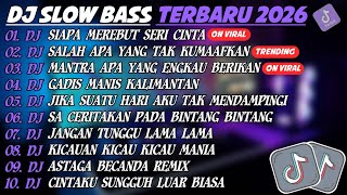 DJ SLOW BASS TERBARU 2026🎵DJ SIAPA MEREBUT SERI CINTA🎵DJ SALAH APA YANG TAK KUMAAFKAN🎵FULL ALBUM