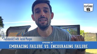 #TheFuturein5 Episode 41: Embracing Failure vs. Encouraging Failure
