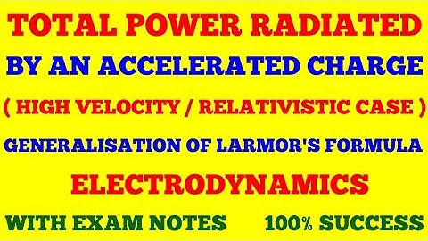TOTAL POWER RADIATED BY AN ACCELERATED CHARGE ( HIGH VELOCITY/ RELATIVISTIC CASE ) | ELECTRODYNAMICS