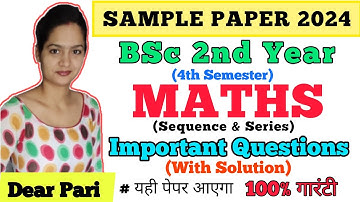 BSc 2nd Year 4th Semester Maths Important Questions 2024 | Sequence and Series Sample Paper Solution