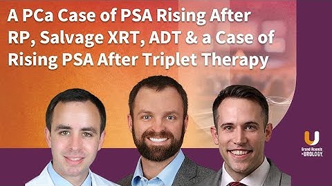 A PCa Case of PSA Rising After RP, Salvage XRT, ADT & a Case of Rising PSA After Triplet Therapy