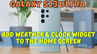 How to Add Weather & Clock Widget To The Home Screen Samsung Galaxy S23 Ultra screenshot 5