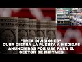 Crea divisiones cuba cierra la puerta a medidas anunciadas por usa para el sector de mipymes