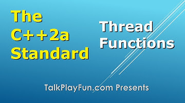 C++2a Standard: (Threading 01) Thread Functions (010)