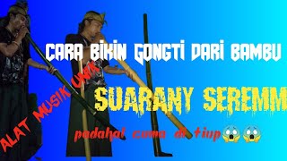 cara membuat Gongti (Goong tiup) #kerajinanbambu #alatmusikbambu