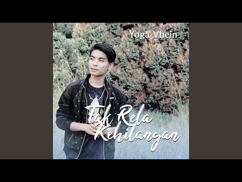 Tak Rela Kehilangan - Yoga Vhein