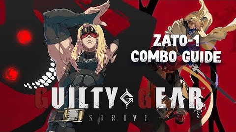 Guilty Gear Strive - Zato-1 Combo Guide (Season 4)