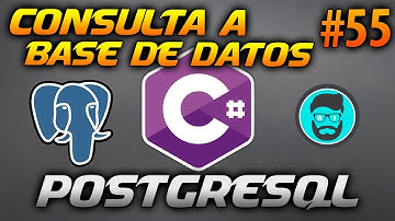 Cómo HACER Una CONSULTA a Una BD de POSTGRESQL - SELECT | Desarrollo en CSharp (C#) #55