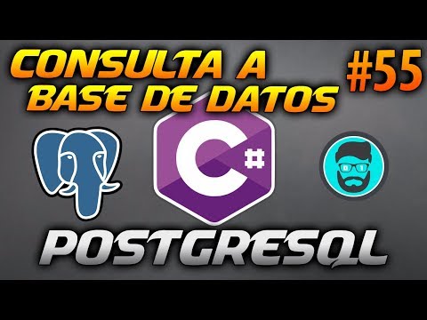 Cómo HACER Una CONSULTA a Una BD de POSTGRESQL - SELECT | Desarrollo en CSharp (C#) #55