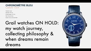 Grail watches ON HOLD: my watch journey, collecting philosophy & when dreams remain dreams