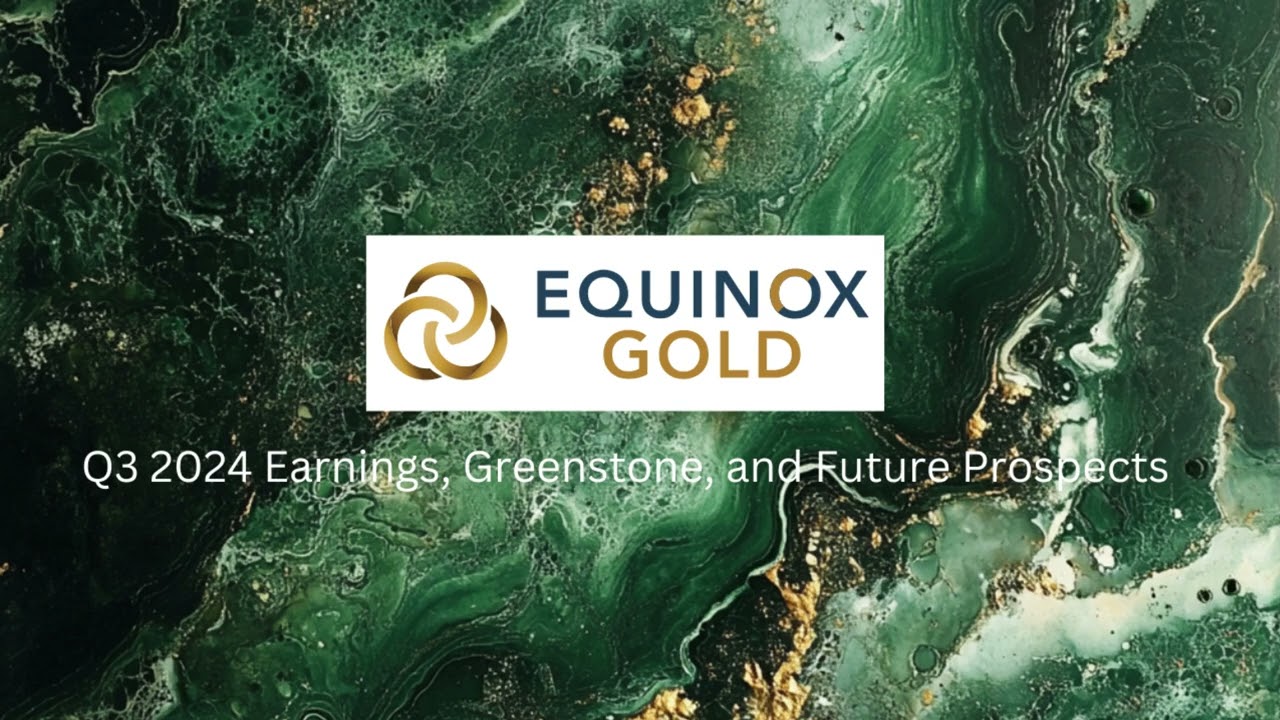 Equinox Gold Q3 2024 Earnings, Greenstone, and Future Prospects