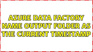 Azure data factory name output folder as the current timestamp