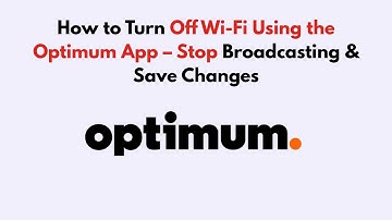 How to Turn Off Wi-Fi Using the Optimum App – Stop Broadcasting & Save Changes