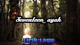 Video thumbnail of "SEVENTEEN_ AYAH (LIRIK LAGU)"