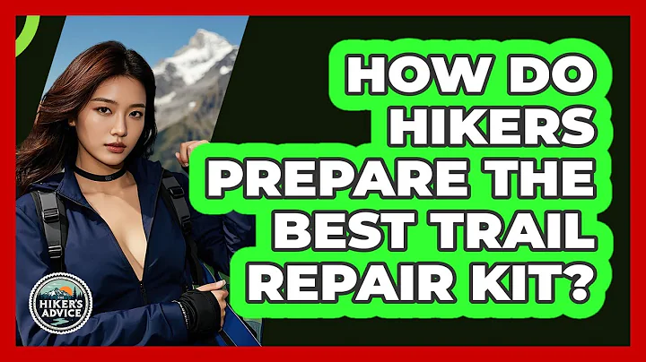 How Do Hikers Prepare The Best Trail Repair Kit? - The Hiker's Advice