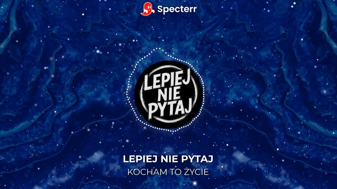 Lepiej Nie Pytaj - Kocham to życie