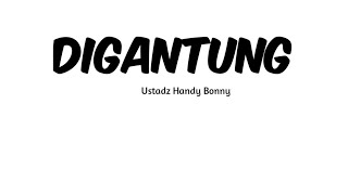 Digantung - ustadz Handy Bonny