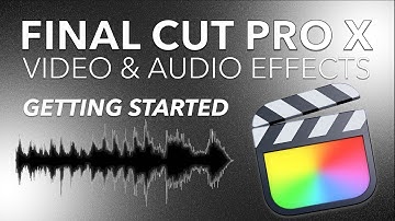 How to use FINAL CUT PRO X Video and Audio EFFECTS - GETTING STARTED