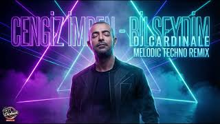 Cengiz İmren - Bilseydim Dj Cardinale Melodic Techno Remix