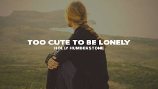 Holly Humberstone - Too Cute To Be Lonely (Lyrics)