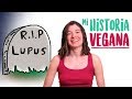 Derrotando al Lupus + Mi historia Vegana  | NUTRIRIANA