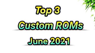 Top 3 Custom ROMs ft. June 2021 | Customisations , Privacy , Android 12 Features ?
