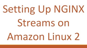 Setting Up NGINX Streams on Amazon Linux 2