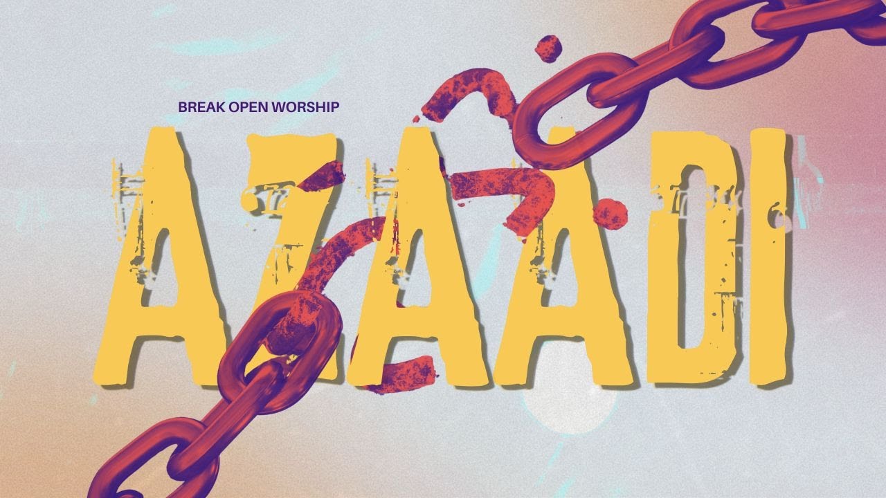 Azaadi - Break Open Worship