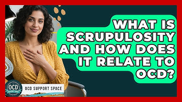 What Is Scrupulosity And How Does It Relate To OCD? - OCD Support Space