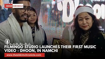 Filmingo Studio launches their first music video - Dhoon, in Namchi