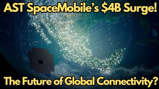 AST SpaceMobile’s $4 Billion Breakthrough: Global Connectivity Revolution?