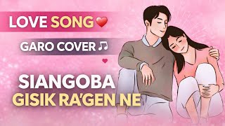 Siangoba – Gisik Ragen Ne (Slow Reverb) | Love Garo Song 2026 💖 Best Romantic Cover