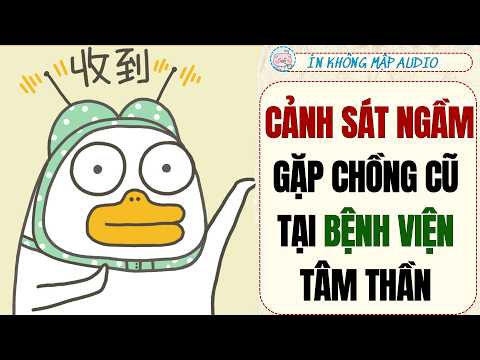 [Truyện Audio ] CẢNH SÁT NGẦM GẶP CHỒNG CŨ TẠI BỆNH VIỆN TÂM THẦN I ỈN KHÔNG MẬP