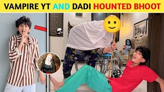 Vampire YT And Hounted Dadi Bhoot #viralvideo #vlogger 