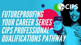 Futureproofing your Career Series - CIPS Professional Qualifications Pathway