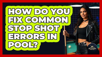 How Do You Fix Common Stop Shot Errors In Pool? - Billiards Hustlers