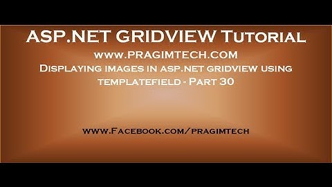 Displaying images in asp.net gridview using templatefield - Part 30