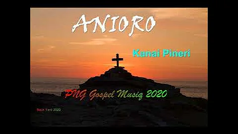 ANIORO- Kanai Pineri(Png Gospel Song)