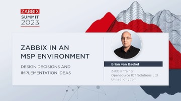Zabbix in an MSP Environment - Design Decisions and Implementation Ideas by Brian van Baekel