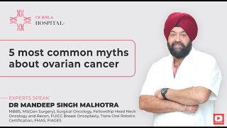 5 Most Common Myths About Ovarian Cancer | Dr Mandeep Singh Malhotra | CK Birla Hospital