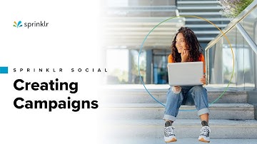 Sprinklr Social - The Publishing Workflow - How to Create a Campaign
