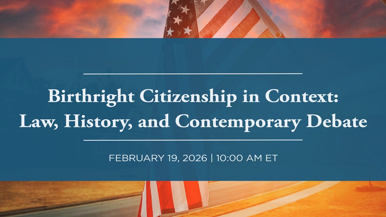 [LIVE] Birthright Citizenship in Context: Law, History, and Contemporary Debate